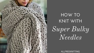 How to Knit with Super Bulky Needles [upl. by Leidag]