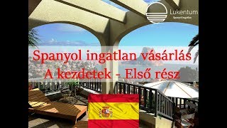 Spanyol ingatlan vásárlás  A kezdetek  Első rész [upl. by Eellehs]