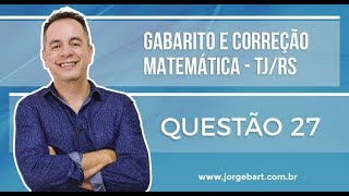 QUESTÃO 27 Prova TJRS 2017  Matemática  Prof Jorge Bart [upl. by Dee Dee]