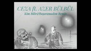 Ceza ft Azer Bülbül Kim Bilir amp Başaramadım Remix [upl. by Towny143]