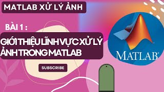 MATLAB XỬ LÝ ẢNH  BÀI 1  GIỚI THIỆU LĨNH VỰC XỬ LÝ ẢNH TRONG MATLAB [upl. by Yelsnit]