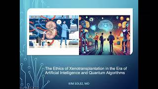 Kim Solez The Ethics of Xenotransplantation in the Era of AI and Quantum GlomCon Seminar Nov 17 2024 [upl. by Auoz]