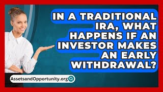 In A Traditional IRA What Happens If An Investor Makes An Early Withdrawal [upl. by Bucher676]