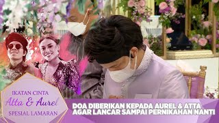 Doa Diberikan Kepada Aurel amp Atta Agar Lancar Saat Pernikahan  IKATAN CINTA ATTA amp AUREL LAMARAN [upl. by Kial64]