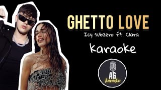 Ghetto love  Icy subzero ft Clara  KARAOKE AG [upl. by Ahsykal]