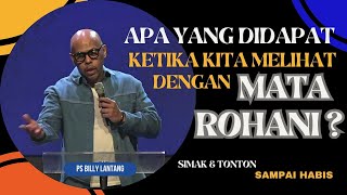 APA YANG DIDAPAT KETIKA KITA MELIHAT DENGAN MATA ROHANI  PSBILLY LANTANG khotbah firmantuhan [upl. by Lamok]