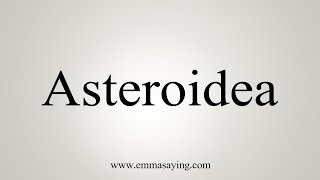 How To Say Asteroidea [upl. by Rintoul]