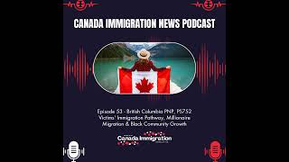 Canada Immigration News Podcast 53 British Columbia PNP PS752 Victims’ Immigration Pathway Mi [upl. by Aelam]