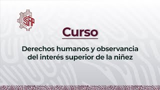 Curso Derechos humanos y observancia del interés superior de la niñez [upl. by Haukom]