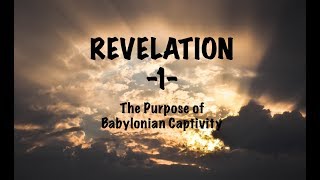 REVELATION 1 The Purpose of The Babylonian Captivity  Paul M Hanssen  Sep 2017 [upl. by Gamal273]