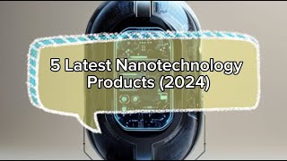 5 Latest Nanotechnology Products 2024 [upl. by Aretina]