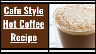 Cafe Style Hot Coffee Recipe [upl. by Aneri]