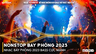 NONSTOP 2023 BAY PHÒNG BASS CỰC MẠNH Nhạc Trend TikTok Remix 2023 NONSTOP VINAHOUSE 2023 MIXTAPE [upl. by Nylassej999]