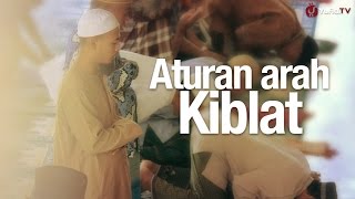 Panduan Ibadah Aturan Arah Kiblat Sesuai Sunnah Nabi [upl. by Roleat]