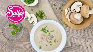 Samiras Lieblingssuppe – ChampignonCremesuppe  Sallys Welt [upl. by Keri]