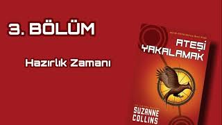 HAZIRLIK ZAMANI  Ateşi Yakalamak 3 Bölüm SESLİ KİTAP [upl. by Eveneg]