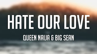 Hate Our Love  Queen Naija amp Big Sean Lyricsexploring 🏕 [upl. by Cerell]