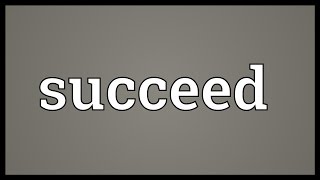 Succeed Meaning [upl. by Aicnilav]