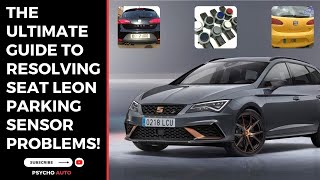 The Ultimate Guide to Resolving Seat Leon Parking Sensor Problems [upl. by Dudden]