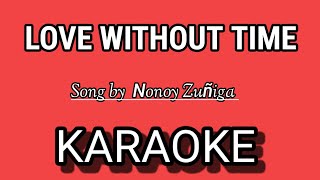 LOVE WITHOUT TIME KARAOKE  Song by ΝΟΝΟΥ ZUÑIGA [upl. by Gneh]