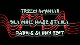 Trzeci Wymiar  Dla Mnie Masz Stajla Radius Sunny Edit [upl. by Ennaeed158]