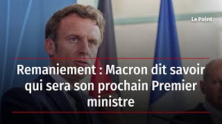 Remaniement  Macron dit savoir qui sera son prochain Premier ministre [upl. by Romy692]