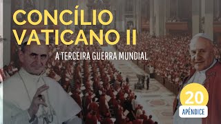 Concílio Vaticano II A Terceira Guerra Mundial  Parte 20 [upl. by Almeta807]