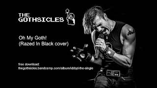 The Gothsicles  Oh My Goth Razed In Black cover [upl. by Ahsimek]