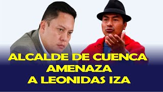 ALCALDE DE CUENCA CRISTIAN ZAMORA AMENAZA A LEONIDAS IZA [upl. by Eceinwahs913]