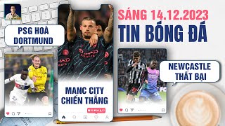 TIN BÓNG ĐÁ 1412 PSG HÒA DORTMUND MAN CITY GIÀNH CHIẾN THẮNG NEWCASTLE NHẬN THẤT BẠI [upl. by Lorne]