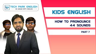 Kids English Phonetics  How to pronounce 44 sounds  Tech Park English  Episode 7 [upl. by Elbert949]