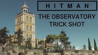 Hitman Sapienza  The Observatory Trick Shot [upl. by Fontes]