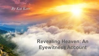 Revealing Heaven An Eyewitness Account by Kat Kerr [upl. by Alol]