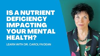 Is a Nutrient Deficiency Impacting Your Mental Health Learn with Dr Carolyn Dean [upl. by Idel]