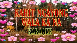 Kahit Ngayong Wala Ka Na  Karaoke [upl. by Savage356]