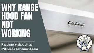 Why Range Hood Fan Not Working 7 Superb Reasons Why Its Happen [upl. by Nosirb839]