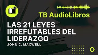 Las 21 leyes irrefutables del LIDERAZGO por John C Maxwell  Audiolibro Completo  TB AudioLibros [upl. by Anitaf]