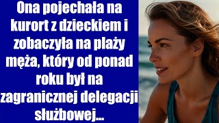 Ona pojechała na kurort z dzieckiem i zobaczyła na plaży męża który od ponad roku był na [upl. by Eldon123]