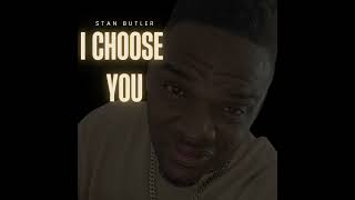 I CHOOSE YOU BY STAN BUTLER [upl. by Angelo]