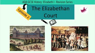 Episode 2The Elizabethan CourtAQA GCSE History Elizabeth I Revision Series [upl. by Gascony237]