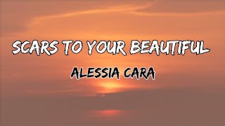 Scars to Your Beautiful  Alessia Cara  Lyrics [upl. by Herzen]