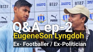 QampA  10 questions with Eugeneson Lyngdoh  shillong football Shillonglajong [upl. by Squire149]