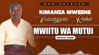 Ndunguni Rahha  Mwiiitu Wa Mutui Official Audio [upl. by Nivej]