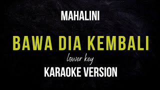 MAHALINI  BAWA DIA KEMBALI KARAOKE VERSION LOWER KEY [upl. by Claretta]