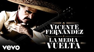 Vicente Fernández  La Media Vuelta LetraLyrics [upl. by Bibbye31]