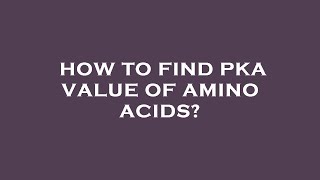 How to find pka value of amino acids [upl. by Brunn]