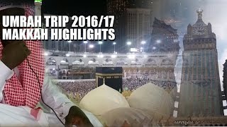 MY UMRAH TRIP 201617  Makkah Highlights [upl. by Georgiana]