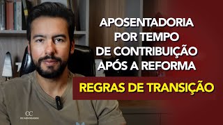 APOSENTADORIA POR TEMPO DE CONTRIBUIÇÃO  REGRAS DE TRANSIÇÃO [upl. by Arraet]