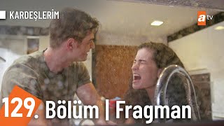 Kardeşlerim 129 Bölüm Fragman  quotBırak artık peşimiquot atvturkiye [upl. by Maite]