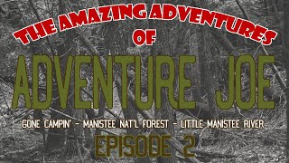 Episode 2 Season 2  Gone Camping  Manistee National Forest  Little Manistee River [upl. by Ernestus]